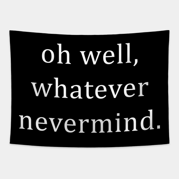 Oh Well Whatever Nevermind Tapestry by newledesigns
