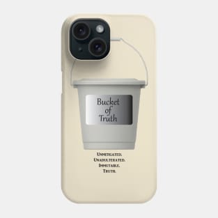 Bucket of Truth Phone Case