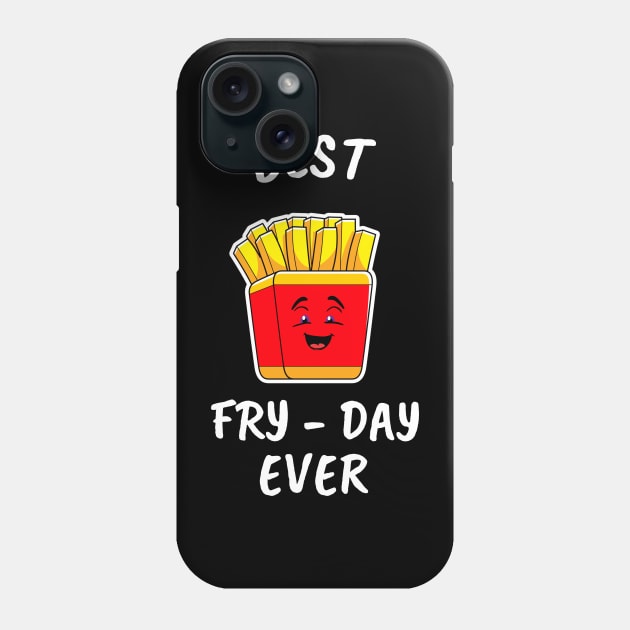 FUNNY Food Quotes French Fries Best Fry Day Ever Phone Case by SartorisArt1