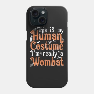 This Is My Human Costume I'm Really A Wombat - Halloween print Phone Case