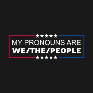 My Pronouns Are We The People T-Shirt