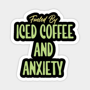 Fueled by Iced Coffee and Anxiety Magnet