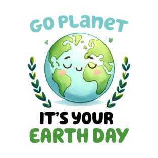 Go Planet It's Your Earth Day T-Shirt