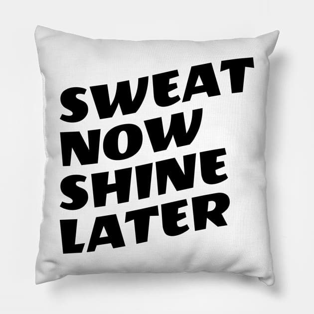 Sweat Now Shine Later Pillow by Texevod