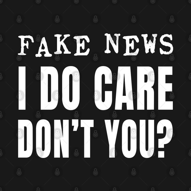 Fake News I Do Care Don't You? product by merchlovers