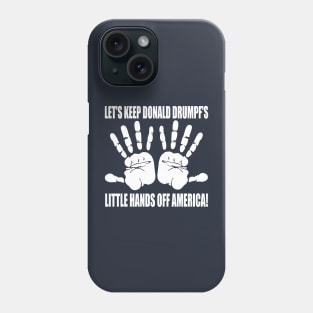 LET'S KEEP DONALD DRUMPF'S LITTLE HANDS OFF AMERICA! Phone Case