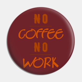 No Coffee No Work Pin