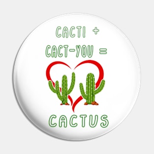 CACTI + CACT-YOU = CACTUS funny gift for lovers Pin