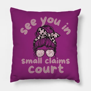 See You in Small Claims Court Pillow