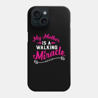 My Mother Is A Walking Miracle Phone Case