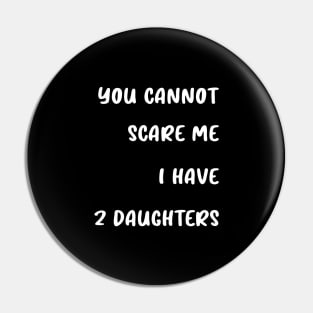 you cannot scare me i have 2 daughters Pin