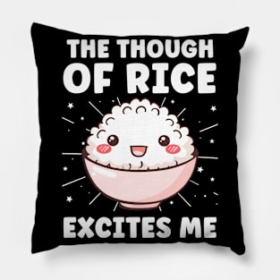 The Thought of Rice Excites Me Rice Lover Pillow