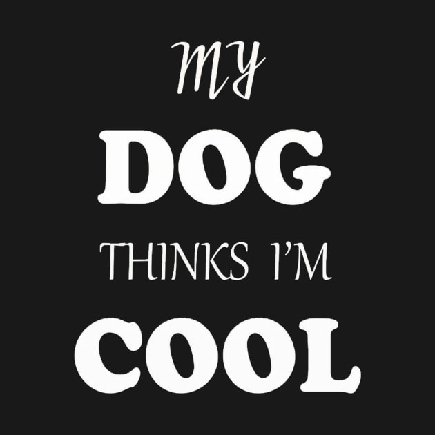 My DOG thinks I'M cool by TibA