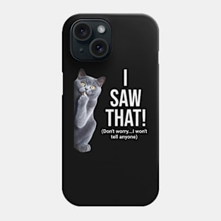 Funny Cat Saying I saw that Phone Case