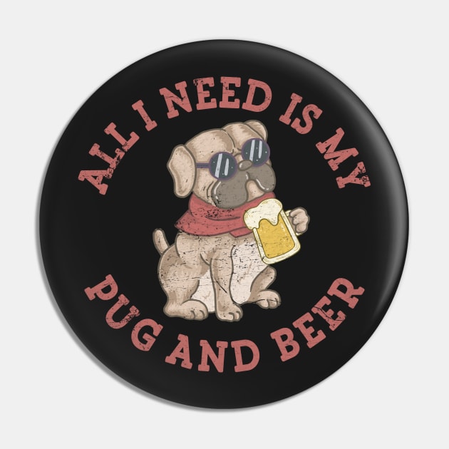 Pug Dog Beer Drinking Party All I Need Is My Pug and Beer Pin by markz66