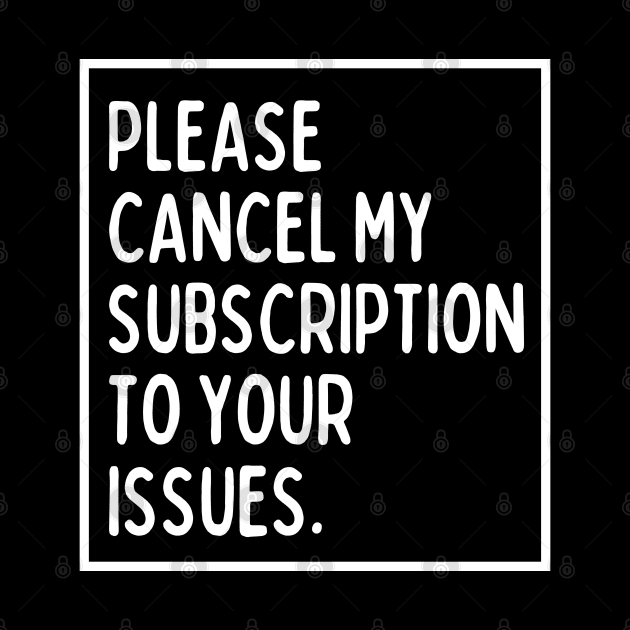 Please cancel my subscription to your issues. by mksjr