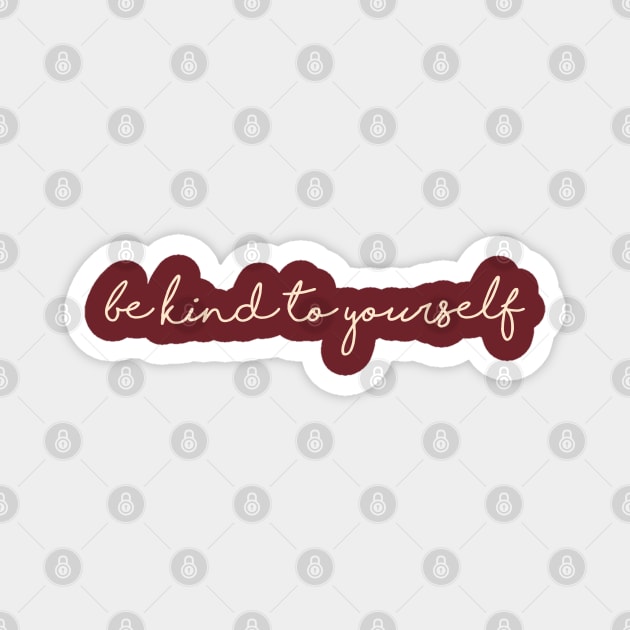 Be kind to yourself Magnet by MURCPOSE