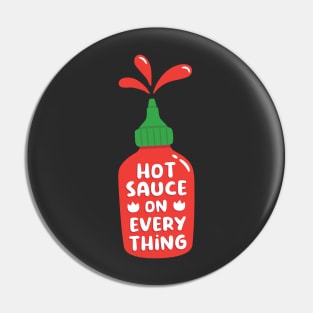 Hot Sauce On Everything Funny Pin