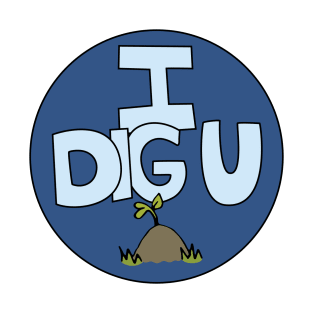 I DIG U illustrated funny dirt lover badge T-Shirt