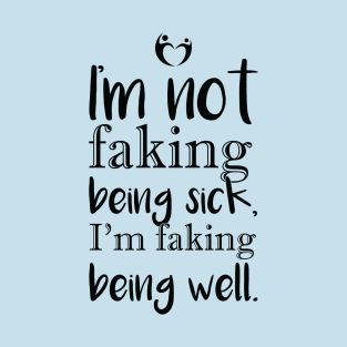 I'm not faking . .  . (black print) T-Shirt