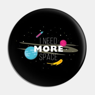 I Need More Space Pin