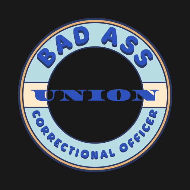 Bad Ass Union Correctional Officer by Voices of Labor