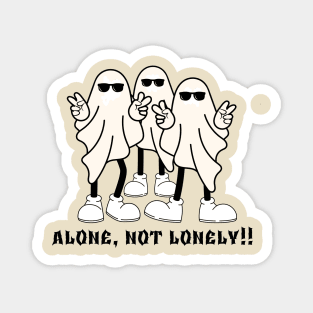 Alone, not lonely!!! Magnet
