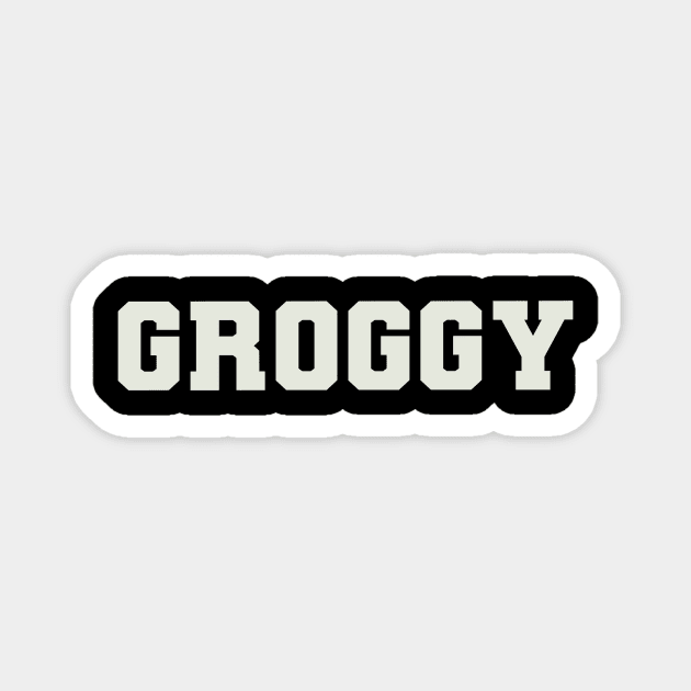 Groggy Word Magnet by Shirts with Words & Stuff