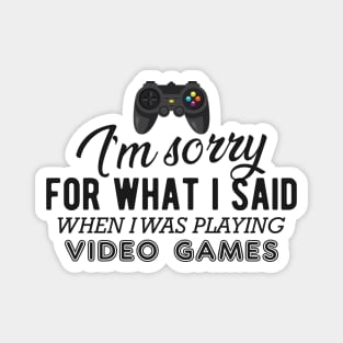 Gamer - I'm sorry for what I said when I was playing video games Magnet