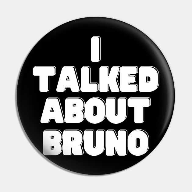 I Talked About Bruno Pin by oneduystore