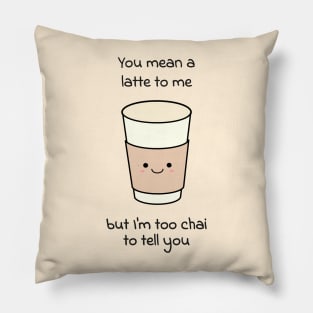 You mean a latte to me, but I am to chai to tell you Pillow