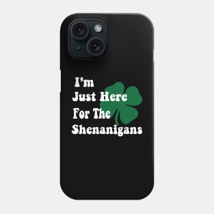 I'm Just Here For The Shenanigans Saint Patrick's Day Phone Case