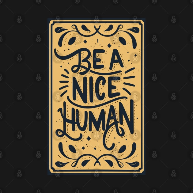 Be a Nice Human Retro Inspirational by Art-Jiyuu