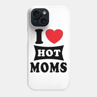 i  love hot moms Phone Case