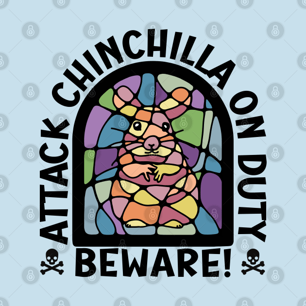 Beware! Attack Chinchilla On Duty by Slightly Unhinged