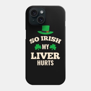 My Liver Hurts Funny Irish St. Patricks Day Drink Phone Case