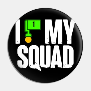 I Love My Squad Pin