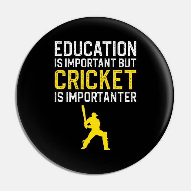 Education Is Important But Cricket Is Importanter Pin by DragonTees