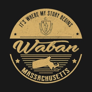 Waban Massachusetts It's Where my story begins T-Shirt