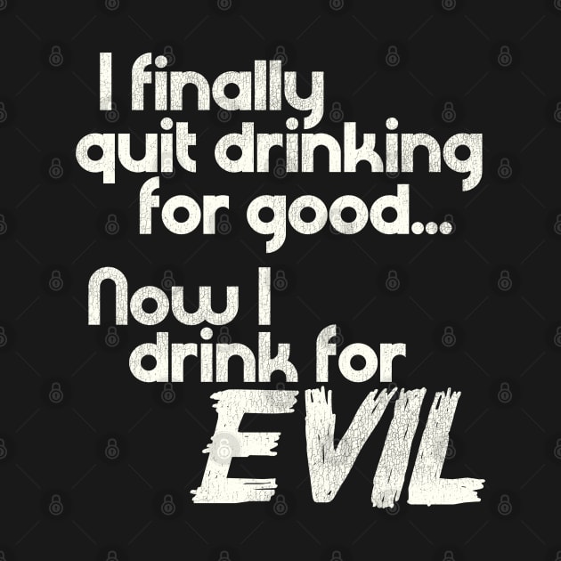 I Finally Quit Drinking For Good... Now I Drink For EVIL by darklordpug