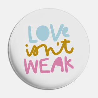 LOVE isn't WEAK Pin