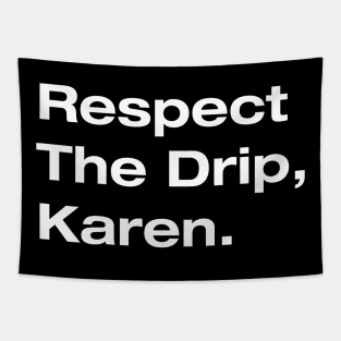 Respect The Drip, Karen. Tapestry