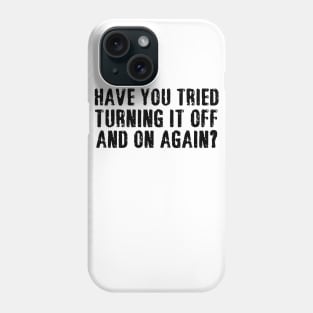 have you tried turning it off and on again Phone Case