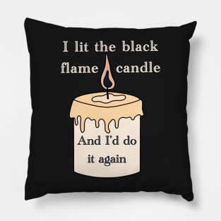 I lit the black flame candle and I&amp;amp;#39;d do it again Pillow