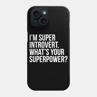 I'm super introvert. What's your superpower? (In white) Phone Case