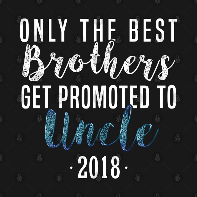 Only The Best Brothers Get Promoted To Uncle 2018 Promoted to Uncle New Uncle T-Shirt Sweater Hoodie Iphone Samsung Phone Case Coffee Mug Tablet Case Gift by giftideas