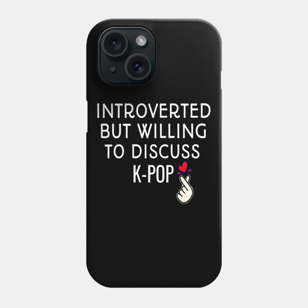Introverted But Willing To Discuss K-POP Introvert Gift For kpop fan Phone Case by First look