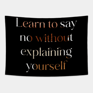 Learn to say no without explaining yourself. Tapestry