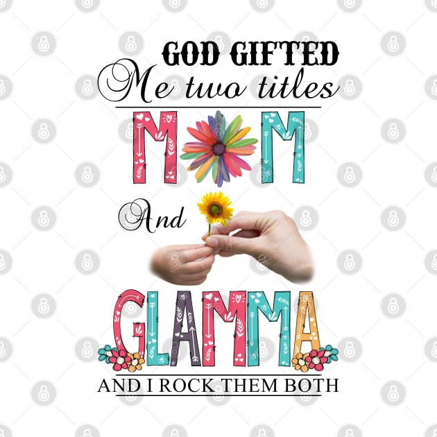 Vintage God Gifted Me Two Titles Mom And Glamma Wildflower Hands Sunflower Happy Mothers Day by KIMIKA