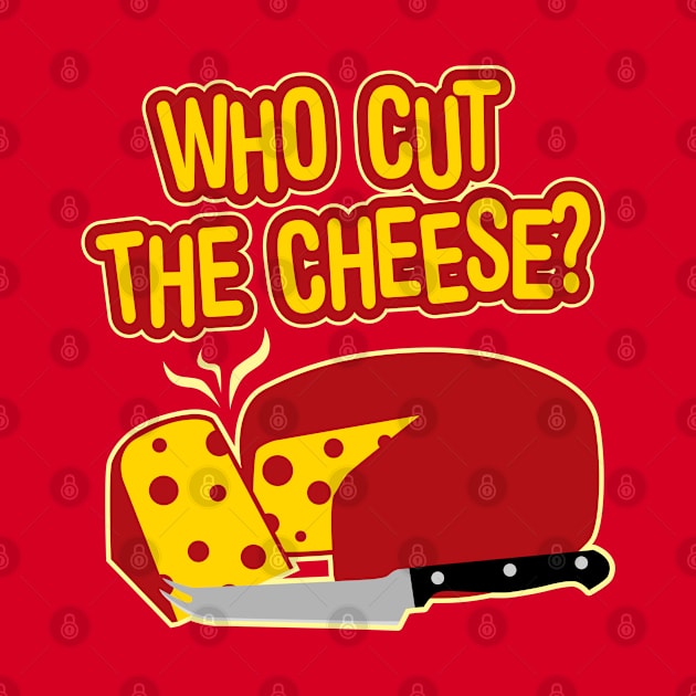 Who Cut The Cheese by DetourShirts